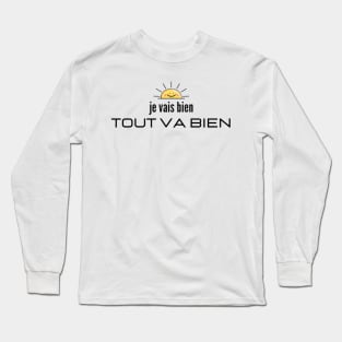 Je Vais Bien Tout Va Bien (It's all good) French Long Sleeve T-Shirt